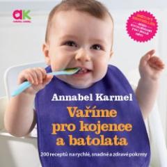 Kniha: Vaříme pro kojence a batolata - 200 receptů na rychlé, snadné a zdravé pokrmy - Annabel Karmelová
