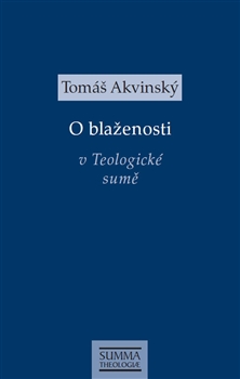 Kniha: O blaženosti v Teologické sumě - Tomáš Akvinský