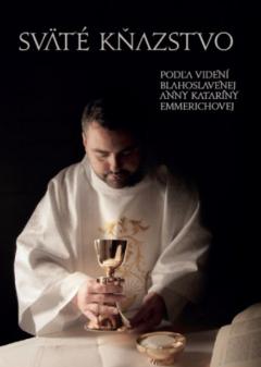 Kniha: Sväté kňazstvo - Podľa videní blahoslavenej Anny Kataríny Emmerichovej - Jaroslav Durych