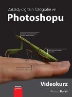 Kniha: Upravujeme digitální fotografie ve Photoshopu + DVD - Videokurz - Roman Bureš