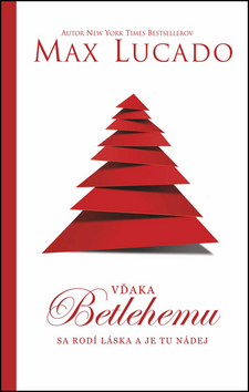 Kniha: Vďaka Betlehemu sa rodí láska a je tu nádej - sa rodí láska a je tu nádej - Max Lucado