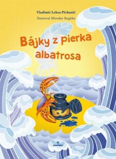 Kniha: Bájky z pierka albatrosa - Vladimír Leksa-Pichanič