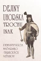 Kniha: Dejiny Uhorska trochu inak - Demystifikácia maďarsko-tureckých vzťahov - Edita Tarabčáková