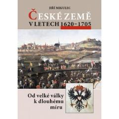 Kniha: České země v letech 1620–1705 - Od velké války k dlouhodobému míru - Jiří Mikulec