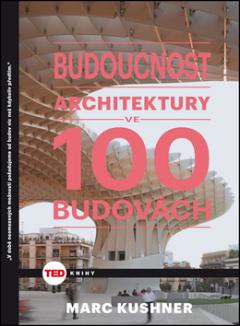 Kniha: TED Budoucnost architektury - Marc Kushner