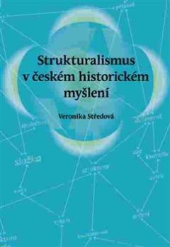 Kniha: Strukturalismus v českém historickém myšlení - Veronika Středová