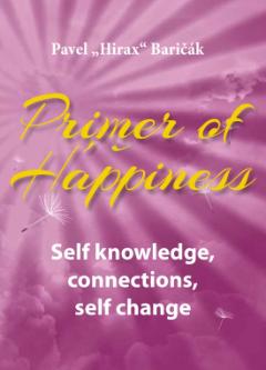 Kniha: Primer of Happiness 2. - Self knowledge, connections, self change - Self knowledge, connections, self change - Pavel Hirax Baričák