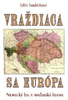 Kniha: Vraždiaca sa Európa - Nemecký lev a maďarská hyena - Edita Tarabčáková