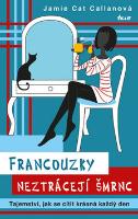Kniha: Francouzky neztrácejí šmrnc - Tajemství, jak se cítit krásná každý den - Jamie Cat Callanová