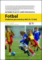 Kniha: Fotbal - učebnice pro trenéry dětí (4-13let) - Antonín Plachý; Luděk Procházka
