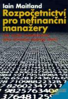 Kniha: ROZPOČETNICTVÍ PRO NEFINANČNÍ MANAŽERY - Jak využít rozpočetnictví jako účinného nástroje řízení - Iain Maitland