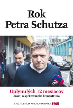 Kniha: Rok Petra Schutza - Uplynulých 12 mesiacov rešpektovaného komentátora - 1. vydanie - Peter Schutz