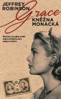 Kniha: Grace Kněžna monacká - Důvěrný a pravdivý příběh nejkouzelnějšího páru moderní historie. - Jeffrey Robinson