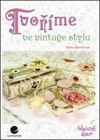 Kniha: Tvoříme ve vintage stylu - Sylva Šporková