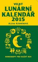 Kniha: Velký lunární kalendář 2015 - Horoskopy pro každý den - Alena Kárníková