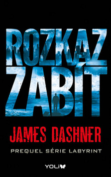 Kniha: (Labyrint) Rozkaz zabít - Prequel série Labyrint - James Dashner