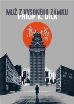 Kniha: Muž z vysokého zámku - Philip K. Dick