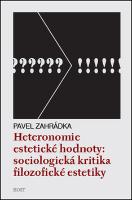 Kniha: Heteronomie estetické hodnoty - Sociologická kritika filozofické estetiky - Pavel Zahrádka