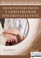 Kniha: Ošetrovateľský proces v geriatrickom ošetrovateľstve - Ľubica Poledníková
