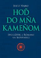 Kniha: Hoď do mňa kameňom - Spolužitie s Rómami na Slovensku - Jozef Hajko