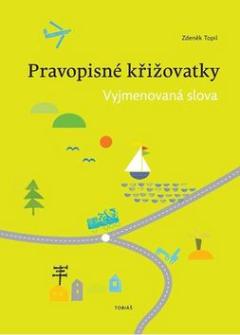 Kniha: Pravopisné křižovatky Vyjmenovaná slova - Zdeněk Topil
