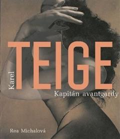 Kniha: Karel Teige - Kapitán avantgardy - Rea Michalová
