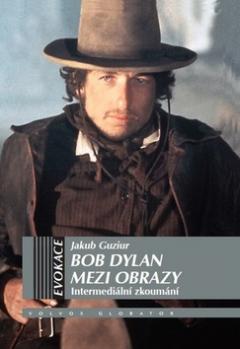 Kniha: Bob Dylan mezi obrazy - Intermediální zkoumání - 1. vydanie - Jakub Guziur