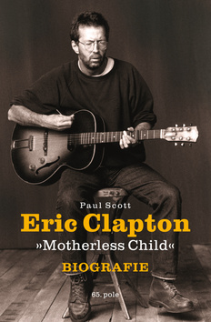 Kniha: Eric Clapton - Motherless Child - Paul Scott