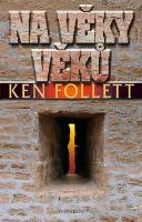 Kniha: Na věky věků - Ken Follett
