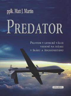 Kniha: Predator - Pilotem v letecké válce vedené na dálku v Iráku a Afghánistánu - Pilotem v letecké válce vedené na dálku v Iráku a Afghánistánu - 1. vydanie - Matt J. Martin
