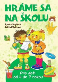 Kniha: Hráme sa na školu - Pre deti od 4 do 7 rokov - Edita Plicková, Ljuba Štíplová
