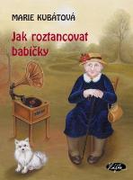 Kniha: Jak roztancovat babičky - Marie Kubátová
