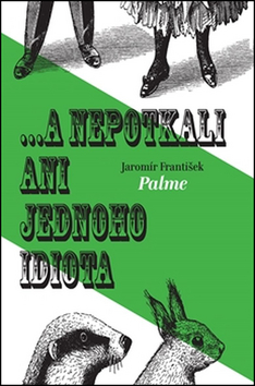 Kniha: ...a nepotkali ani jednoho idiota - Jaromír František Palme