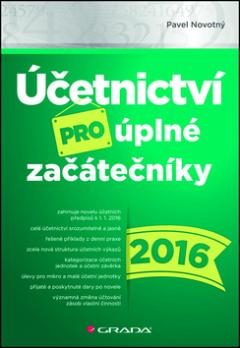 Kniha: Účetnictví pro úplné začátečníky 2016 - Pavel Novotný