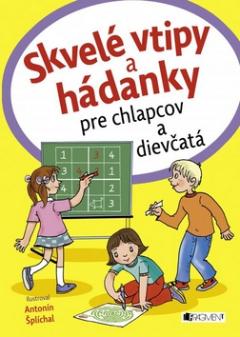 Kniha: Skvelé vtipy a hádanky pre chlapcov a dievčatá - Antonín Šplíchal