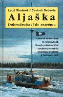 Kniha: Aljaška - Dobrodružství do extrému - Leoš Šimánek, Čestmír Šebesta