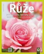 Kniha: Růže - pro zahrady, balkony a terasy - Halina Heitzová