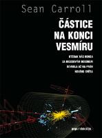 Kniha: Částice na konci vesmíru - Kterák nás honba za Higgsovým bosonem dovedla až na práh nového světa - Sean B. Carroll