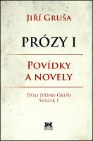 Kniha: Prózy I Povídky a novely - Dílo Jiřího Gruši Svazek I - Jiří Gruša