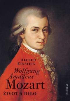 Kniha: Wolfgang Amadeus Mozart - Život a dílo - Alfred Einstein