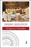 Kniha: Dejiny jezuitov - Od Ignáca po Františka - John W. O´Malley