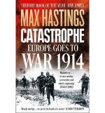 Kniha: Catastrophe: Europe Goes to War 1914 - Max Hastings