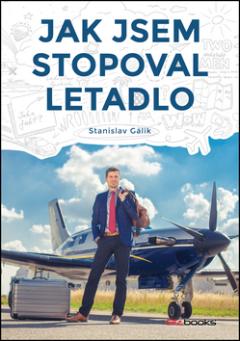 Kniha: Jak jsem stopoval letadlo - Stanislav Gálik