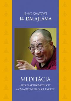 Kniha: Meditácia - Ako praktizovať súcit a ovládať nežiaduce emócie - Jeho Svätosť XIV. Dalajlama