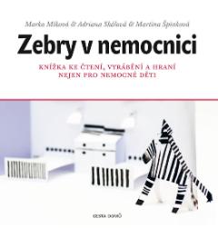 Kniha: Zebry v nemocnici - Knížka ke čtení, vyrábění a hraní nejen pro nemocné děti - Marka Míková