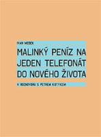 Kniha: Malinký peníz na jeden telefonát do nového života - Petr Kotyk