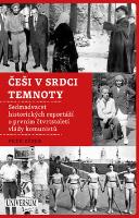 Kniha: Češi v srdci temnoty - Sedmadvacet historických reportáží o prvním čtvrtstoletí vlády komunistů - Petr Zídek