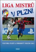 Kniha: Liga mistrů v Plzni - Viktoria Plzeň a pohárový podzim 2013 - Viktor Steinbach; Werner Lička