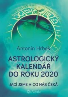 Kniha: Astrologický kalendář do roku 2020 - Jací jsme a co nás čeká - Antonín Hrbek
