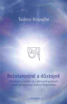 Kniha: Bezstarostně a důstojně - Tsoknyi Rinpoche